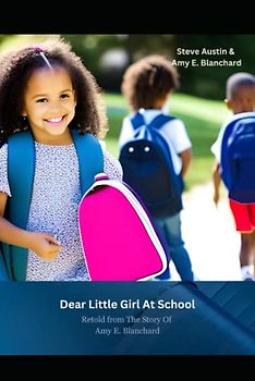 Dear Little Girl At School: Retold from The Story Of Amy E. Blanchard