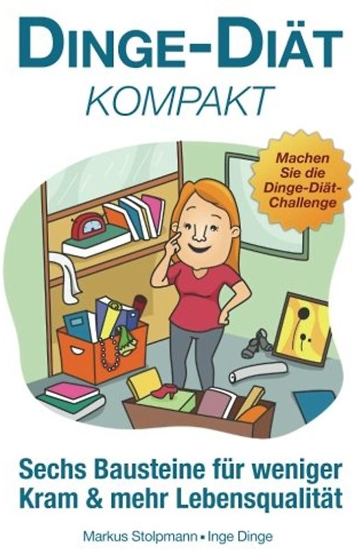 Dinge-Diät kompakt: Sechs Bausteine für weniger Kram und mehr Lebensqualität