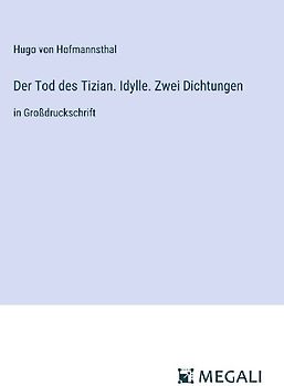 Der Tod des Tizian. Idylle. Zwei Dichtungen