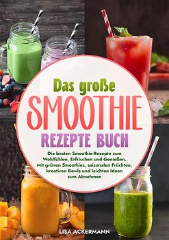 Das große Smoothie Rezepte Buch