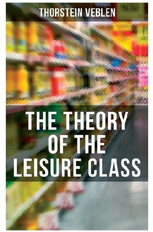 The Theory of the Leisure Class