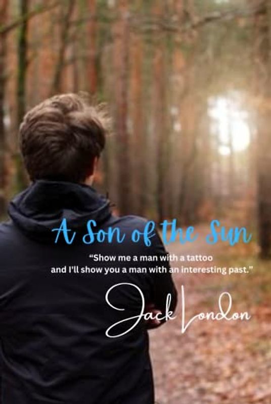 A Son of the Sun: “Show me a man with a tattoo and I'll show you a man with an interesting past.”