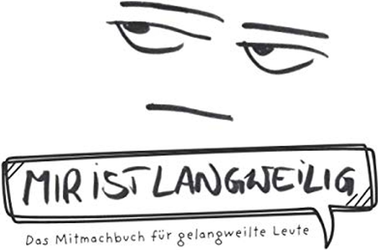 Mir ist langweilig Das Mitmachbuch für gelangweilte Leute: Mit vielen lustigen, humorvollen, kreativen Aufgaben und witzigen Beschäftigungen; Format 20.96 x 15.24 cm; 120 weisse Seiten