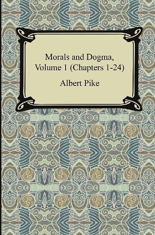 Morals and Dogma, Volume 1 (Chapters 1-24)