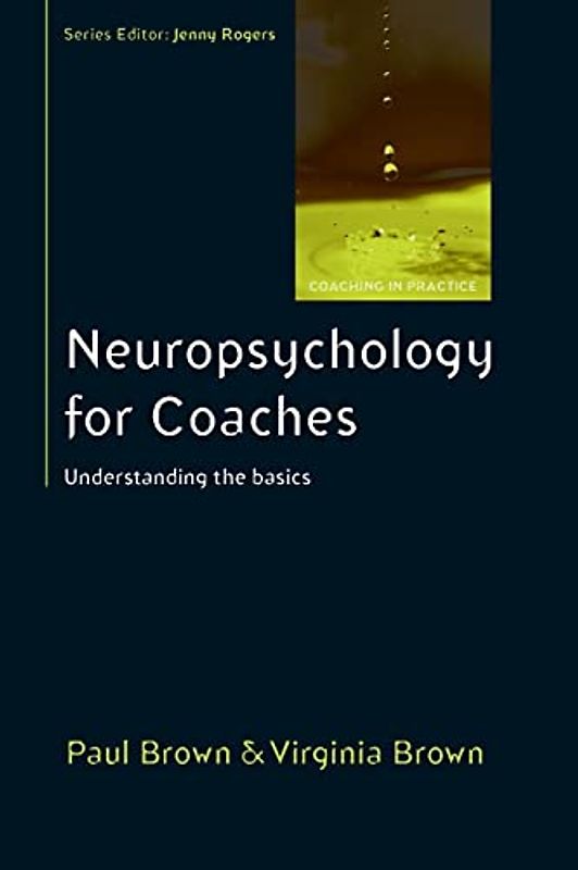 Neuropsychology For Coaches: Understanding The Basics (Coaching in Practice)