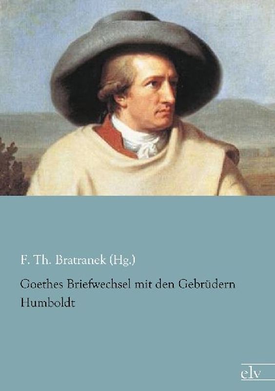 Goethes Briefwechsel mit den Gebrüdern Humboldt