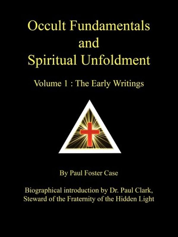 Occult Fundamentals and Spiritual Unfoldment - Volume 1: The Early Writings