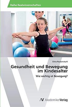 Gesundheit und Bewegung im Kindesalter: Wie wichtig ist Bewegung?