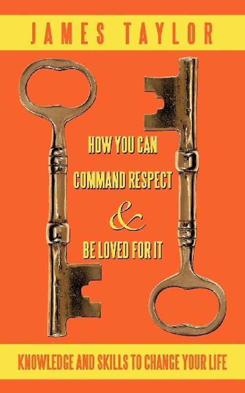 HOW YOU CAN COMMAND RESPECT AND BE LOVED FOR IT