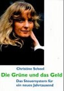 Die Grüne und das Geld. Das Steuersystem für ein neues Jahrtausend
