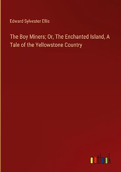 The Boy Miners; Or, The Enchanted Island, A Tale of the Yellowstone Country