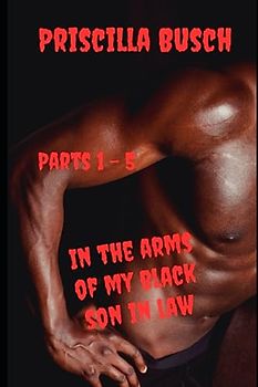 In the arms of my black son in law: Parts 1 - 5