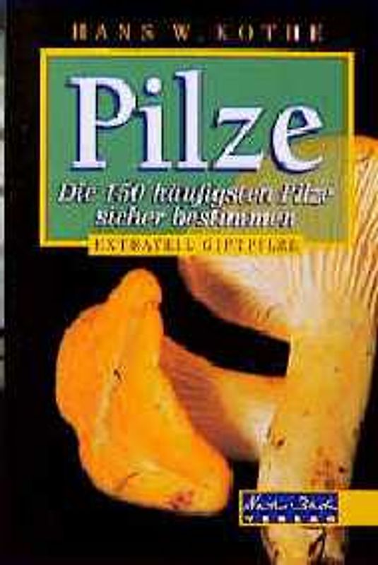 Pilze. Die besten Speisepilze sicher bestimmen und geniessen