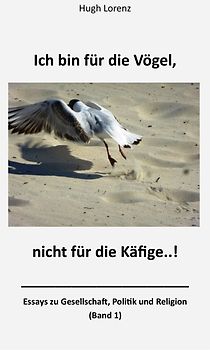 Ich bin für die Vögel, nicht für die Käfige