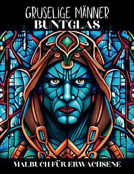 Gruselige Männer Buntglas Malbuch für Erwachsene: 50 Malvorlagen mit Gruseligen Menschengesichtern für Horrorliebhaber, Stressabbau und Entspannung