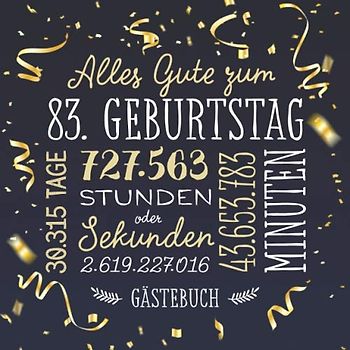Alles Gute zum 83. Geburtstag ~ Gästebuch: Deko zur Feier vom 83.Geburtstag für Mann oder Frau - 83 Jahre - Geschenk & Geburtstagsdeko - Buch für Glückwünsche und Fotos der Gäste