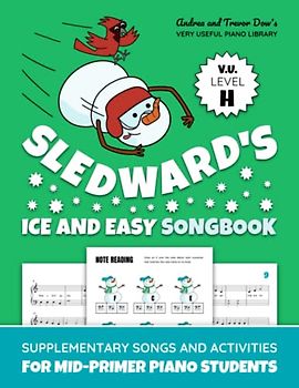 Sledward's Ice And Easy Songbook, V. U. Level H: Supplementary Songs and Activities for Mid-Primer Piano Students (Andrea and Trevor Dow's Very Useful Piano Library)