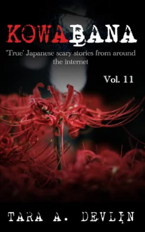 Kowabana: 'True' Japanese scary stories from around the internet: Volume Eleven