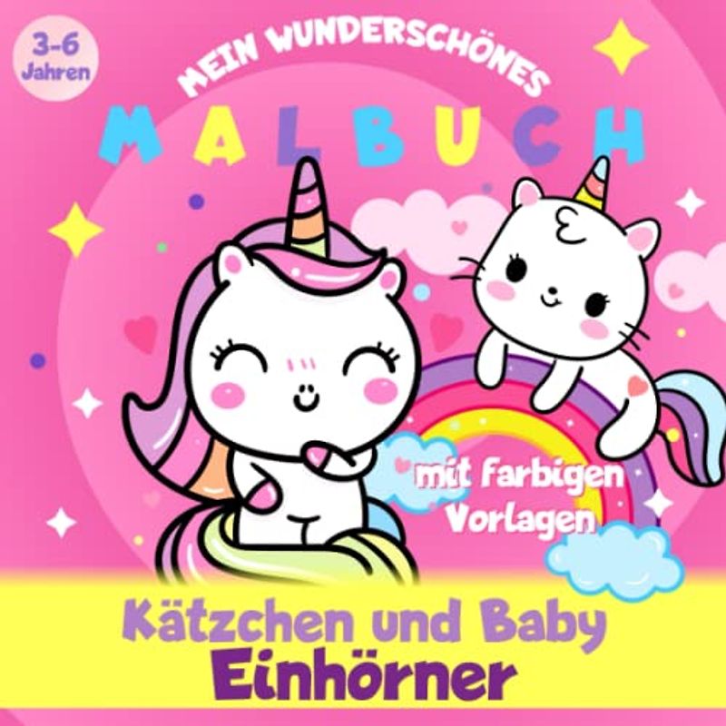 Kätzchen und Baby Einhörner - mein wunderschönes Malbuch - 3-6 Jahren - mit farbigen Vorlagen: Einhorn Malbuch für Kinder - Baby Einhorn Katze, Baby Einhorn und Caticorn für Mädchen