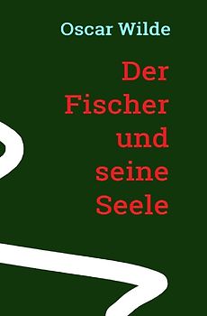 Oscar Wilde: Der Fischer und seine Seele