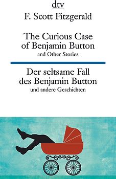 The Curious Case of Benjamin Button and Other Stories Der seltsame Fall des Benjamin Button und andere Erzählungen