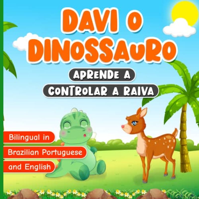 Bilingual in Brazilian Portuguese and English: Davi o Dinossauro Aprende a Controlar a Raiva: Livro Infantil Bilíngue em Portugues do Brasil e Inglês ... Sobre Controlar as Emoções e Sentimentos
