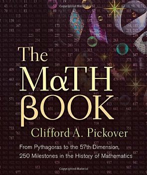The Math Book: From Pythagoras to the 57th Dimension, 250 Milestones in the History of Mathematics (Sterling Milestones) - Pickover, Clifford A.