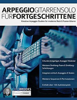 Arpeggio-Gitarrensolo für Fortgeschrittene: Kreative Arpeggio-Studien für moderne Rock & Fusion-Gitarre (Theorie und Technik für Gitarre lernen, Band 1)