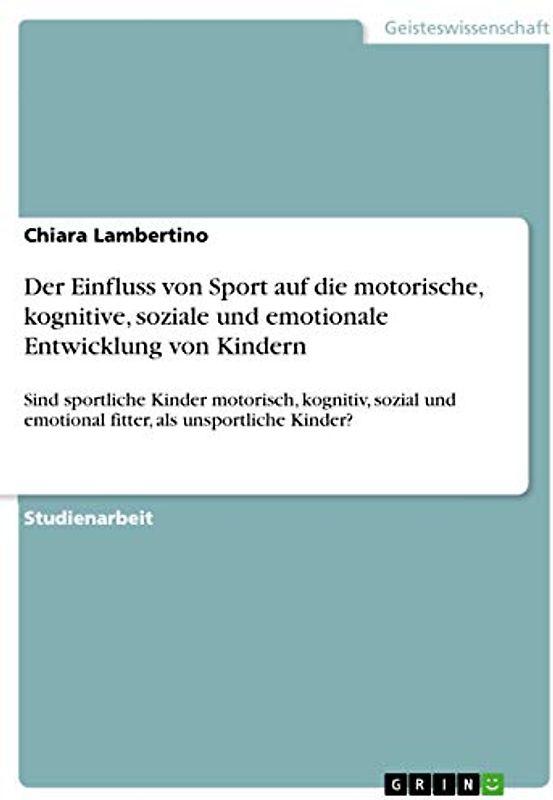 Der Einfluss von Sport auf die motorische, kognitive, soziale und emotionale Entwicklung von Kindern