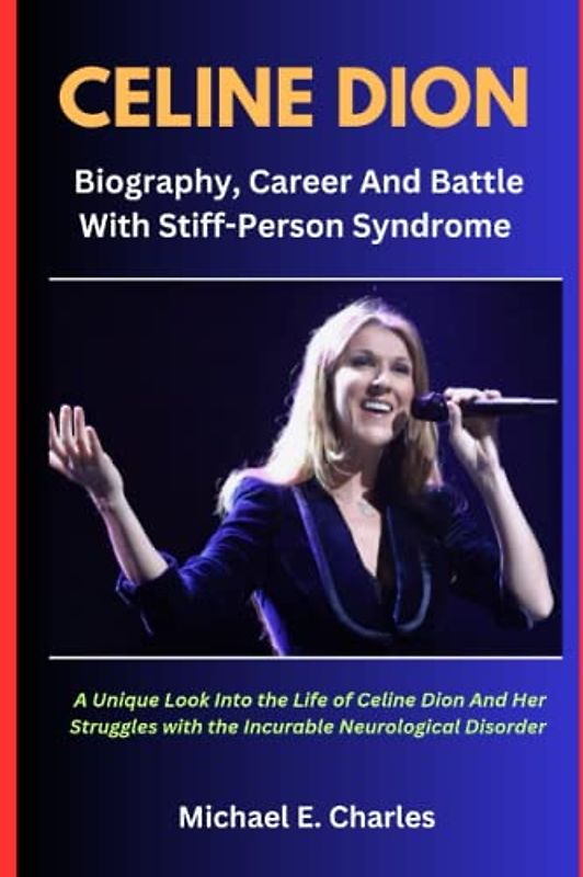 CELINE DION: Biography, Career And Battle With Stiff Person Syndrome