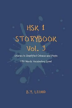 HSK 1 Storybook Vol. 3: Stories in Simplified Chinese and Pinyin, 150 Word Vocabulary Level (HSK Storybook, Band 3)
