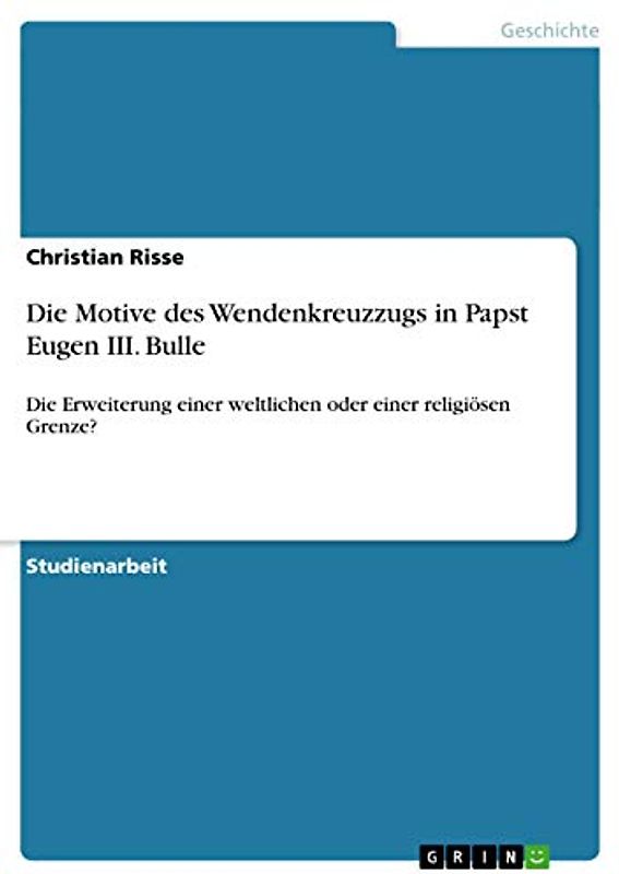Die Motive des Wendenkreuzzugs in Papst Eugen III. Bulle: Die Erweiterung einer weltlichen oder einer religiösen Grenze?