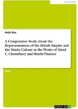 A Comparative Study about the Representations of the British Empire and the Hindu Culture in the Works of Nirad C. Choudhury and Shashi Tharoor