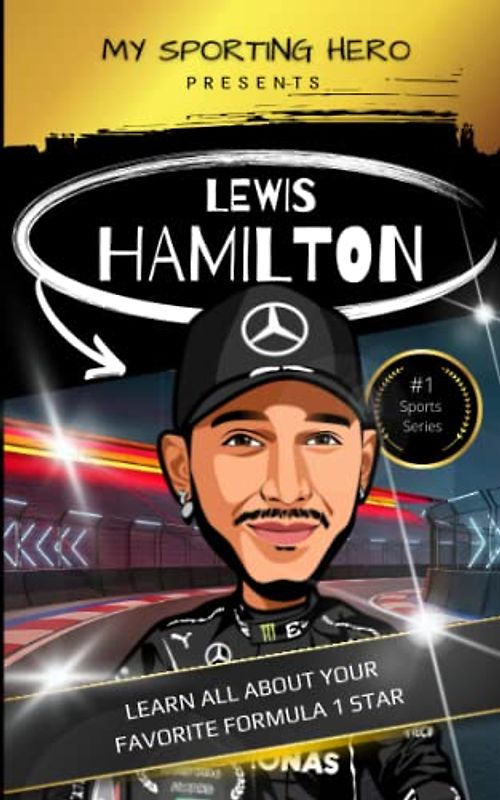 My Sporting Hero: Lewis Hamilton: Learn all about your favorite Formula 1 star (My Sporting Hero: Biographies for Children aged 9 - 12)