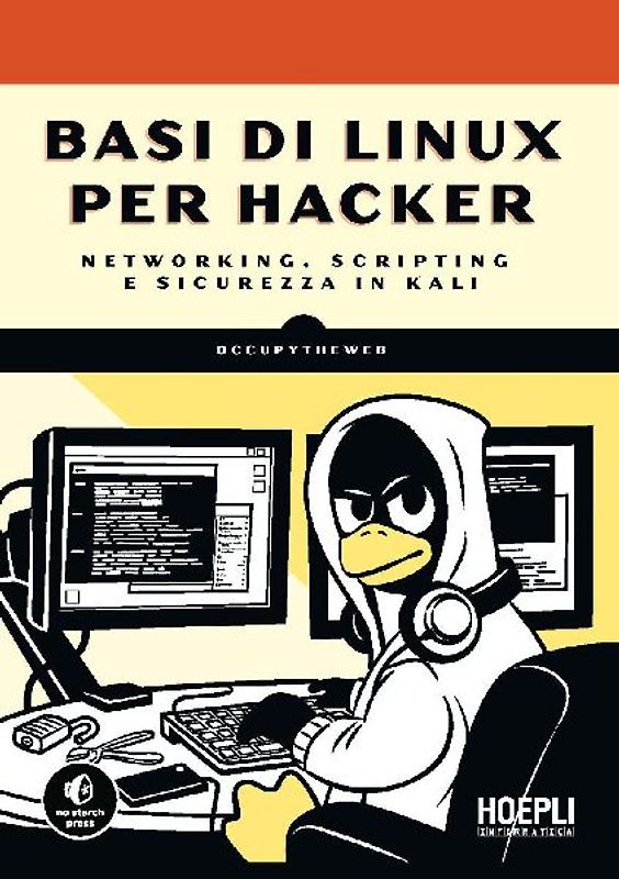 Basi di Linux per hacker. Networking, scripting e sicurezza in Kali