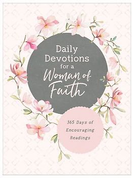 Daily Devotions for a Woman of Faith: 365 Days of Encouraging Readings