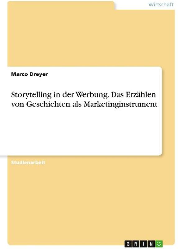 Storytelling in der Werbung. Das Erzählen von Geschichten als Marketinginstrument