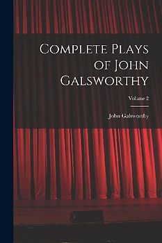 Complete Plays of John Galsworthy; Volume 2