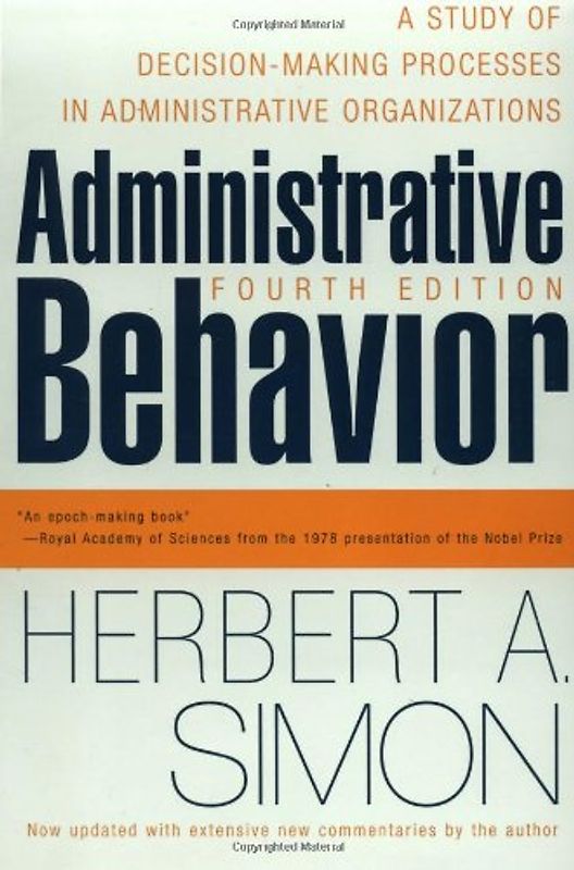 Administrative Behavior, 4th Edition: A Study of Decision-making Processes in Administrative Organisations - Herbert A. Simon