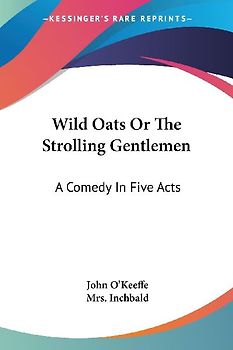 Wild Oats Or The Strolling Gentlemen