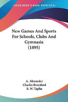 New Games And Sports For Schools, Clubs And Gymnasia (1895)