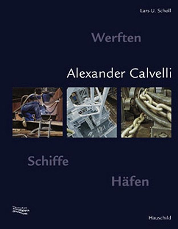 Alexander Calvelli. Werften - Schiffe - Häfen