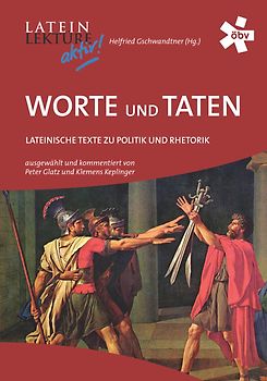 Latein-Lektüre aktiv. Worte und Taten. Lateinische Texte zu Politik und Rhetorik