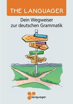 The Languager - Dein Wegweiser zur deutschen Grammatik: Die deutsche Grammatik auf 18 Tabellen