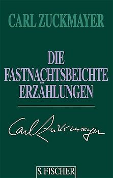 Carl Zuckmayer. Gesammelte Werke in Einzelbänden / Die Fastnachtsbeichte. Erzählungen 1938-1972
