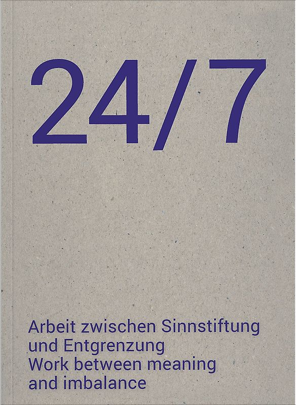24/7 Arbeit zwischen Sinnstiftung und Entgrenzung