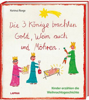 Die drei Könige brachten Gold, Wein auch und Möhren - Kinder erzählen die Weihnachtsgeschichte