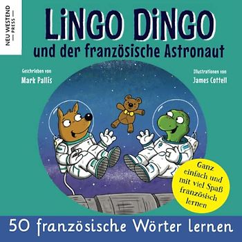 Lingo Dingo und der französische Astronaut: Eine herzliche, lustige Geschichte, die 50 französische Wörter umfasst. Lachen und französisch lernen ... und rührenden Büch von NeuWestend Press)