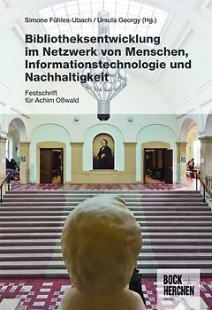 Bibliotheksentwicklung im Netzwerk von Menschen, Informationstechnologie und Nachhaltigkeit