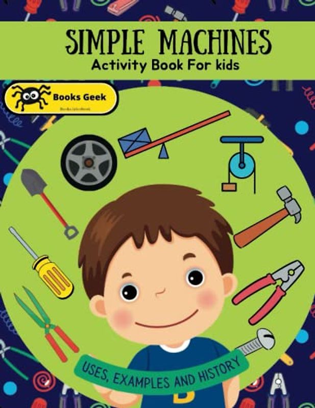 simple machines book for kids: simple machines wheels, levers, and pulleys force and motion physical book for kids 8-12 (physics books for kids)